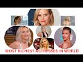 Top 17 Richest Actresses In The World 2023 The Richest Women In The World