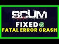 How to Fix Scum Fatal Error Crash