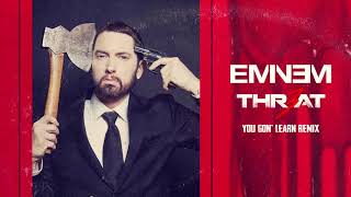 Eminem, THR3AT &amp; White Gold - You Gon&#39; Learn (remix)