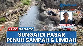 Sungai di Pasar Pinasungkulan Karombasan Manado Dipenuhi Sampah Plastik dan Limbah, Warga Resah