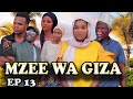 MZEE WA GIZA_EP13