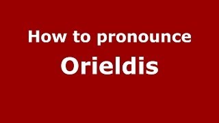 How to pronounce Orieldis