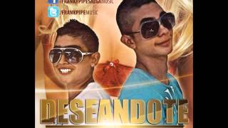 DESEANDOTE - FRANK Y PIPE SALGA (PROD. BY THE ARSENAL MUSIC INC) ®