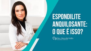 ESPONDILITE ANQUILOSANTE: O QUE É ISSO?