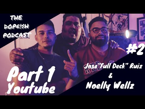 The Dopeish Podcast #1 : Jose “Full Deck” Ruiz & Noelly Wellz Part 1
