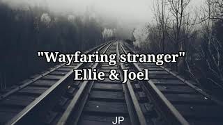 Wayfaring Stranger - Ellie &amp; Joel - (lyrics) The Last Of Us Part II
