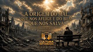 A origem do mal que nos aflige e do bem que nos salva | Tiago 1: 13-18