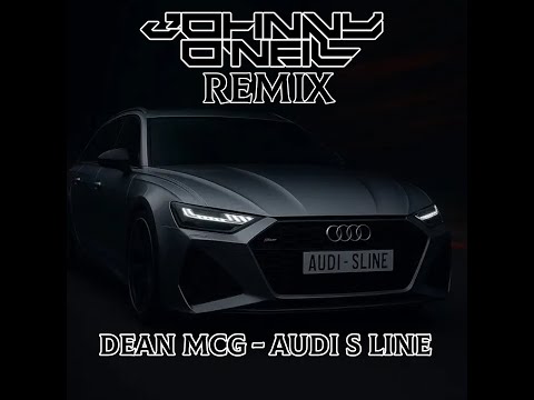 Dean McG - Audi S Line  ( Johnny O'Neill Remix )