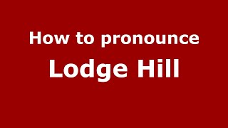 How to pronounce Lodge Hill