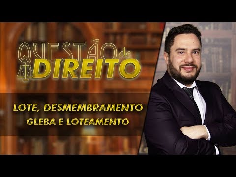 Gleba, lote, desmembramento e loteamento - Questão de Direito 152