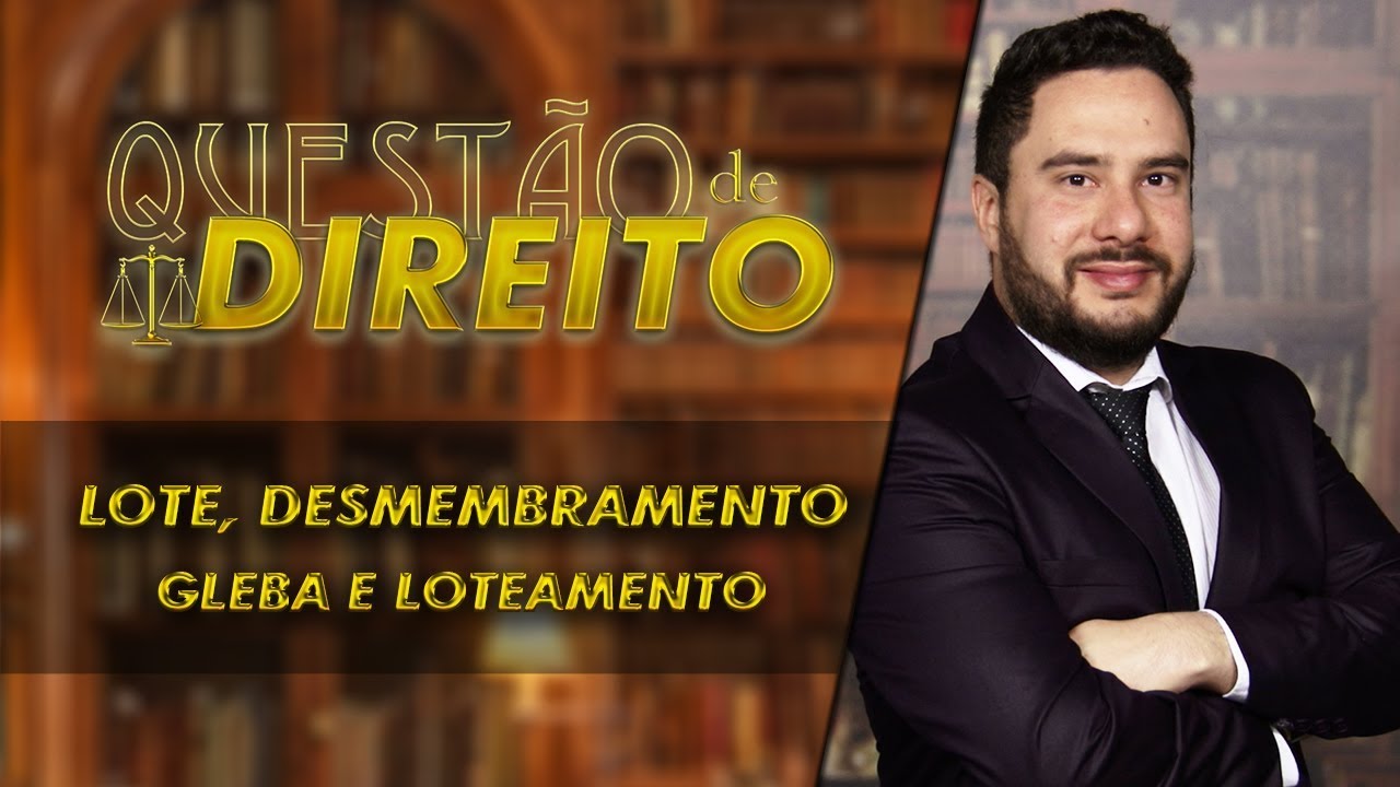 Gleba, lote, desmembramento e loteamento - Questão de Direito 152