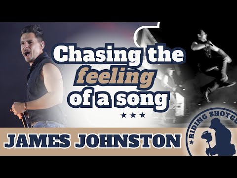 James Johnston talk about chasing the feeling of a song