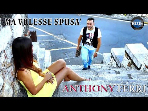 Anthony Ferri - Ma Vulesse Spusa' (Official Video 2018)