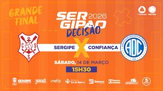 SERGIPE X CONFIANÇA - FINAL | SERGIPÃO 2026 - AO VIVO: TV ATALAIA - ÀS 15H30 - 14/03/2026