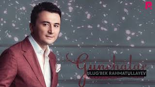 Ulug'bek Rahmatullayev - G'unchalar (AUDIO)