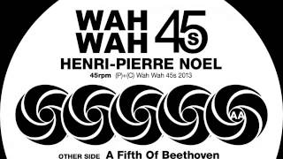 Henri-Pierre Noel - A Fifth Of Beethoven [Wah Wah 45s]