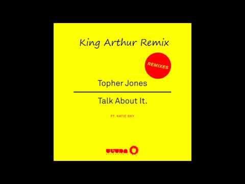 Topher Jones & Katie Sky - Talk About It (King Arthur Remix)