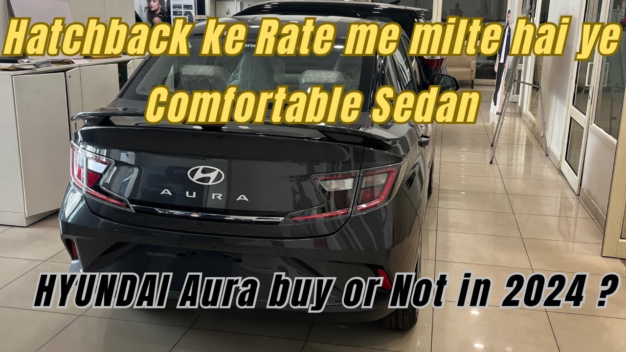 Hyundai Aura 2024 – Buy or Not? Detailed Review