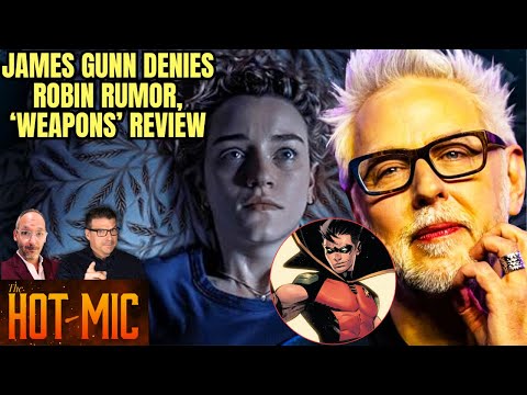 JAMES GUNN Denies "Robin" Rumor, 'WEAPONS' Review | THE HOT MIC