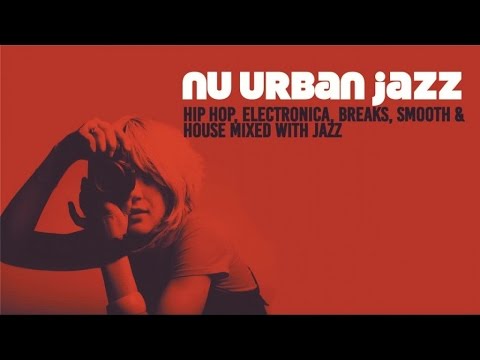 The Best of Nu Urban Jazz, Hip Hop, Electronica Chill House | Move Your Body