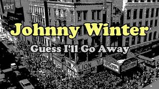 Johnny Winter And - Guess I&#39;ll Go Away - Live At The Fillmore East 1970