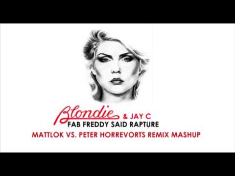Blondie & Jay C - Fab Freddy Said Rapture (MattLok vs Peter Horrevorts Remix Mashup)