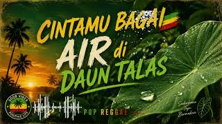 Download lagu Cintamu bagai air didaun TALAS🌴POP REGGAE 🌴 mp3