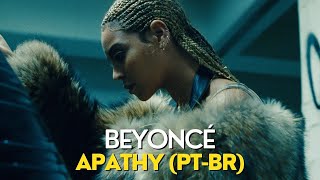 Beyoncé - Apathy (Legendado/Tradução)
