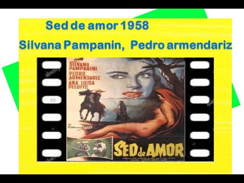 SED DE AMOR 1958 , PELÍCULA DE SILVANA PAMPANINI Y  PEDRO ARMENDARIZ