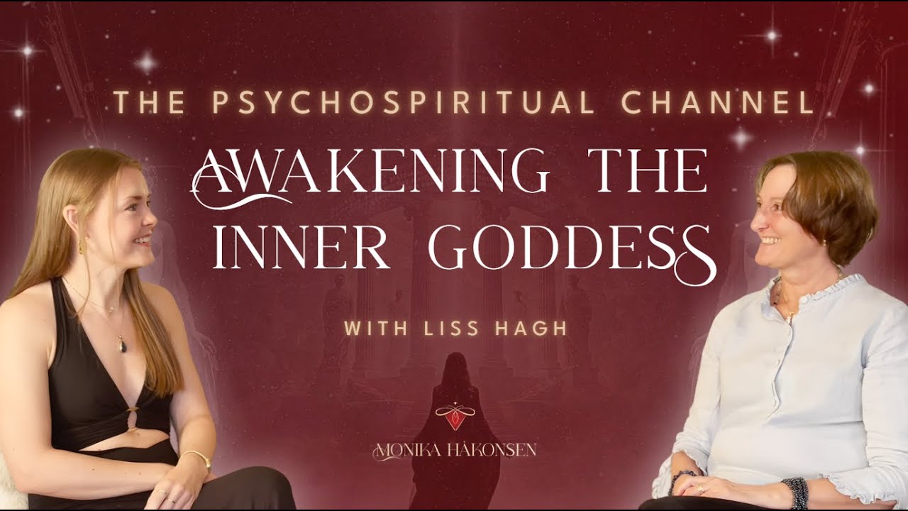 The Psychospiritual Channel — Awakening the Inner Goddess with Liss Hagh