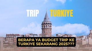 Budget Trip ke Turki terbaru 2025, makin mahal???