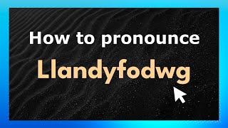 How to pronounce Llandyfodwg