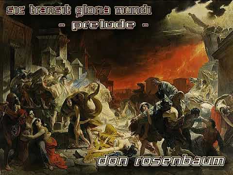 Don Rosenbaum - Sic transit gloria mundi - Prelude