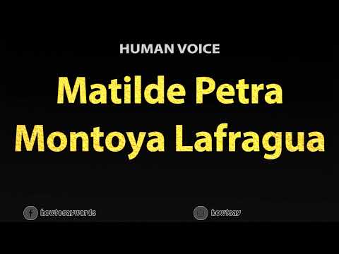 How To Pronounce Matilde Petra Montoya Lafragua