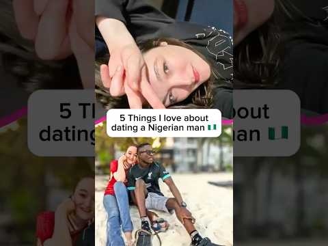 5 Things I love about dating a Nigerian man! 🇳🇬