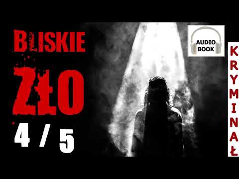 Bliskie zło 4/5 - kryminał, pełny audiobook