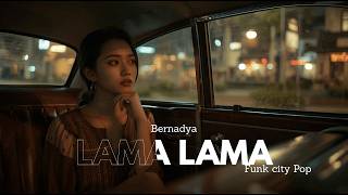 Download lagu BERNADYA - LAMA LAMA | FUNK CITY POP mp3