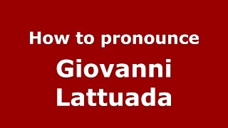 How to pronounce Giovanni Lattuada