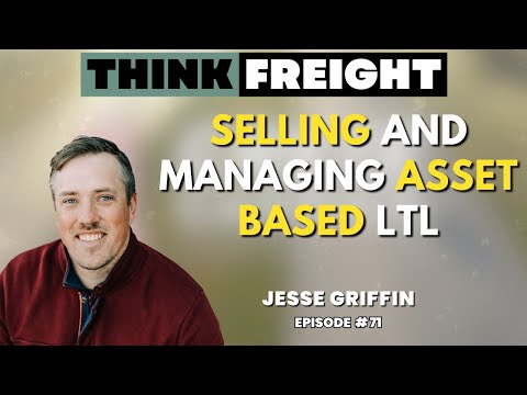Selling and Managing Asset Based LTL with Jesse Griffin