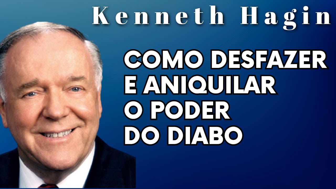KENNETH HAGIN 🔥🔥🔥 - COMO DESFAZER E ANIQUILAR O PODER DO DIABO. Dublado Português.