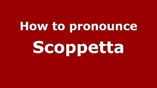 How to pronounce Scoppetta