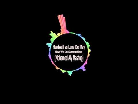 Hardwell Vs Lana Del Rey -- How We Do Summertime Mohamed (Aly Mashup)