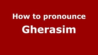 How to pronounce Gherasim