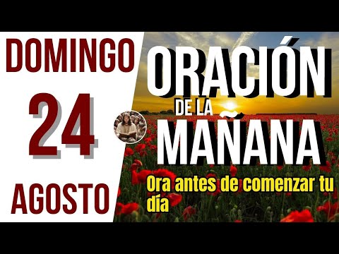 ORACION DE LA MAÑANA DE HOY DOMINGO 24 DE AGOSTO DEL 2025 | Es Tiempo de Orar