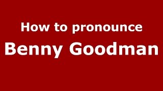 How to pronounce Benny Goodman