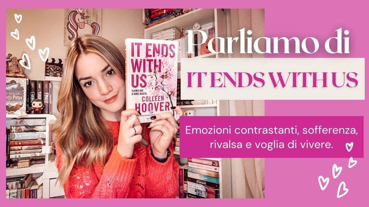 IT ENDS WITH US di Colleen Hoover 💕 Opinione e commento a cuore aperto!