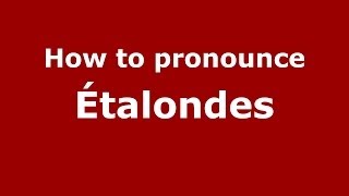 How to pronounce &eacute;talondes