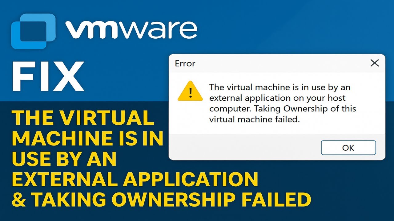 Fix:“The virtual machine is in use by an external application” & “Taking Ownership Failed” in VMware