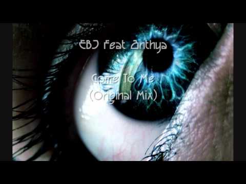 EBJ Feat Anthya - Come To Me (Original Mix)