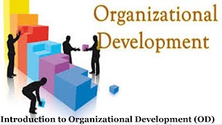 INTRODUCTION TO ORGANIZATIONAL DEVELOPMENT(OD)